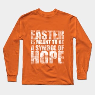 Easter is meant to be a symbol of hope Long Sleeve T-Shirt